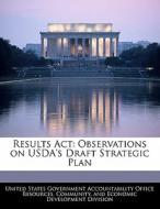 Results Act: Observations On Usda\'s Draft Strategic Plan edito da Bibliogov