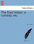 The East Indian: a comedy, etc. di M G. Lewis edito da British Library, Historical Print Editions