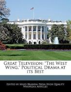 Great Television: The West Wing, Political Drama at Its Best di Miles Branum edito da WEBSTER S DIGITAL SERV S