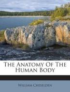 The Anatomy of the Human Body di William Cheselden edito da Nabu Press