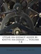 Otsar Ha-Shemot Asher Be-Khitve Ha-Odesh: ... Volume 7-8 edito da Nabu Press