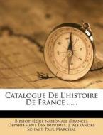 Catalogue De L'histoire De France ...... di Paul Marchal edito da Nabu Press