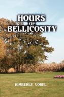 Hours of Bellicosity di Kimberly Vogel edito da Lulu.com