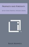 Prophets and Portents: Seven Seers Foretell Hitler's Doom di Rolfe Boswell edito da Literary Licensing, LLC