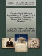 Western Electric Mfg Co V. Ansonia Brass & Copper Co U.s. Supreme Court Transcript Of Record With Supporting Pleadings di George P Barton, Wm B Wooster edito da Gale Ecco, U.s. Supreme Court Records