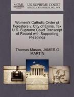 Women's Catholic Order Of Foresters V. City Of Ennis, Tex U.s. Supreme Court Transcript Of Record With Supporting Pleadings di Thomas Mason edito da Gale, U.s. Supreme Court Records