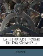Poeme En Dix Chants ... di Voltaire. - edito da Nabu Press