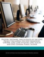 History, Software, and Licences of the GNU Project Including the Gnu Manifesto, Gnome, Gnu Core Utilities, Gnu Icecat, a di Patrick Sing edito da WEBSTER S DIGITAL SERV S