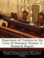 Experience Of Violence In The Lives Of Homeless Women di Professor Jana L Jasinski, Elizabeth Mustaine edito da Bibliogov