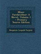 Miser Farebrother: A Novel, Volume 1 di Benjamin Leopold Farjeon edito da Nabu Press