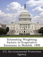 Estimating Weighting Factors To Evaporative Emissions In Mobile6, 1999 edito da Bibliogov