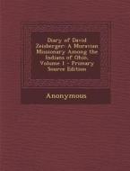 Diary of David Zeisberger: A Moravian Missionary Among the Indians of Ohio, Volume 1 di Anonymous edito da Nabu Press