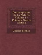 Contemplation de La Nature, Volume 1 di Charles Bonnet edito da Nabu Press