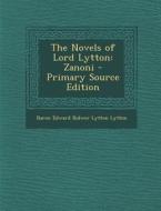 The Novels of Lord Lytton: Zanoni di Baron Edward Bulwer Lytton Lytton edito da Nabu Press