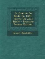 La Guerre de Metz En 1324: Poeme Du Xive Siecle di Ernest Bouteiller edito da Nabu Press