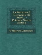 La Statistica E L'Economia Di Stato... - Primary Source Edition di G. Majorana Calatabiano edito da Nabu Press