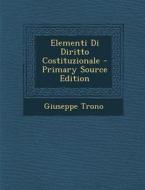 Elementi Di Diritto Costituzionale di Giuseppe Trono edito da Nabu Press