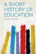 A Short History of Education edito da HardPress Publishing