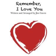 Remember, I Love You di Jim Gaven edito da Lulu.com