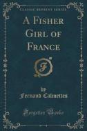 A Fisher Girl Of France (classic Reprint) di Fernand Calmettes edito da Forgotten Books