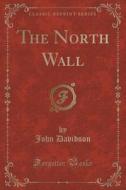 The North Wall (classic Reprint) di John Davidson edito da Forgotten Books