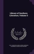 Library Of Southern Literature, Volume 2 di Joel Chandler Harris, Edwin Anderson Alderman, Charles William Kent edito da Palala Press