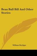 Bean Ball Bill And Other Stories di William Heyliger edito da Kessinger Publishing Co