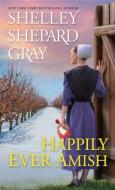 Happily Ever Amish di Shelley Shepard Gray edito da ZEBRA BOOKS