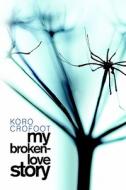 My Broken-love Story di Koro Crofoot edito da Publishamerica