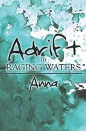 Adrift In Raging Waters di Anna edito da America Star Books