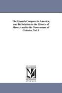 The Spanish Conquest in America, and Its Relation to the History of Slavery and to the Government of Colonies, Vol. 1 di Arthur Sir Helps edito da UNIV OF MICHIGAN PR
