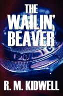 The Wailin' Beaver di R. M. Kidwell edito da OUTSKIRTS PR