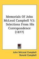 Memorials of John McLeod Campbell V2: Selections from His Correspondence (1877) di John McLeod Campbell edito da Kessinger Publishing