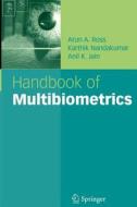 Handbook of Multibiometrics di Anil K. Jain, Karthik Nandakumar, Arun A. Ross edito da Springer US