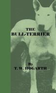 The Bull-Terrier di T. W. Hogarth edito da Read Books