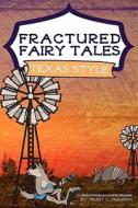 Fractured Fairy Tales, Texas Style di Trudy L. Hanson edito da Createspace