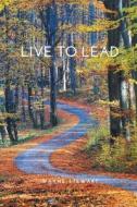 Live to Lead: The Missing Link in Leadership Development di Wayne Stewart edito da FRIESENPR