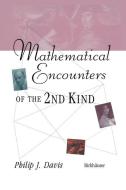 Mathematical Encounters of the Second Kind di Philip J. Davis edito da Birkhäuser Boston