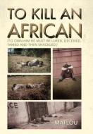 To Kill An African di Matlou edito da Xlibris Corporation