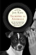 Talking to Animals di Jon Katz edito da ATRIA