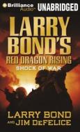 Larry Bond's Red Dragon Rising: Shock of War di Larry Bond, Jim DeFelice edito da Brilliance Audio