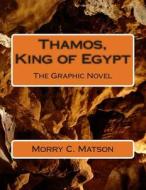 Thamos, King of Egypt: The Graphic Novel di Morry C. Matson edito da Createspace