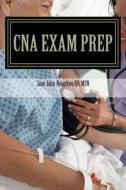 CNA Exam Prep: Nurse Assistant Practice Test Questions di Jane John-Nwankwo edito da Createspace
