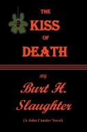 The Kiss of Death di Burt H. Slaughter edito da Xlibris