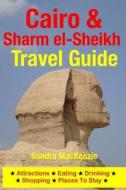Cairo & Sharm El-Sheikh Travel Guide: Attractions, Eating, Drinking, Shopping & Places to Stay di Sandra MacKenzie edito da Createspace