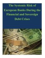 The Systemic Risk of European Banks During the Financial and Sovereign Debt Crises di Board of Governors of the Federal Reserv edito da Createspace