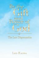 By the Gift and Power of God di Leo Kappa edito da Balboa Press