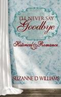 I'll Never Say Goodbye di Suzanne D. Williams edito da Createspace
