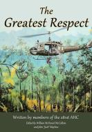 The Greatest Respect di 281st AHC, William McCollum, John 'Jack' Mayhew edito da First Edition Design Publishing