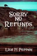 Sorry, No Refunds di Lisa M. Peppan edito da Createspace